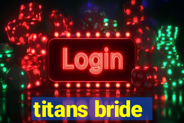 titans bride